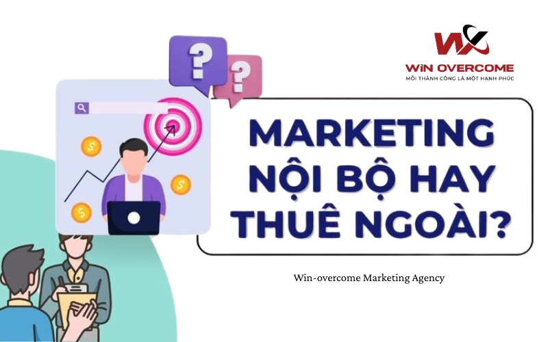 Thuê Agency Marketing Hay Làm Nội Bộ?